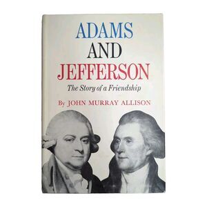 RARE Adams and Jefferson The Story of a Friendship by John Murray Allison 1968